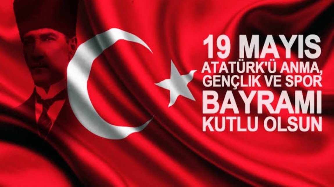 19 MAYIS ATATÜRK'Ü ANMA GENÇLİK VE SPOR BAYRAMIMIZ KUTLU OLSUN!